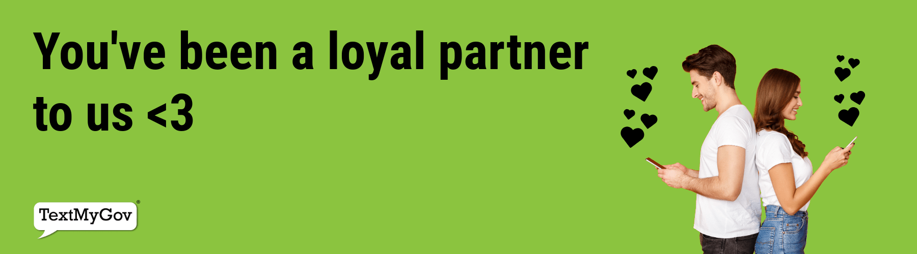 You've been a loyal partner to us